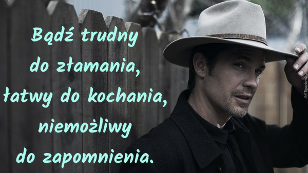 Bądź trudny do złamania, łatwy do kochania, niemożliwy do zapomnienia