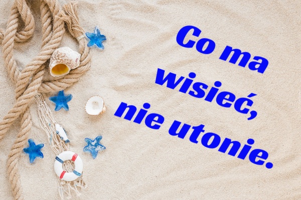 Co ma wisieć, nie