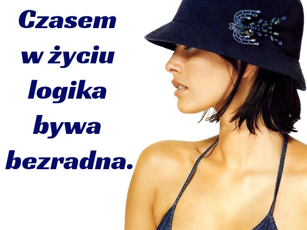 Czasem w życiu logika bywa bezradna