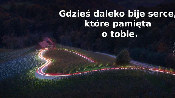 Gdzieś daleko bije serce, które pamięta o tobie