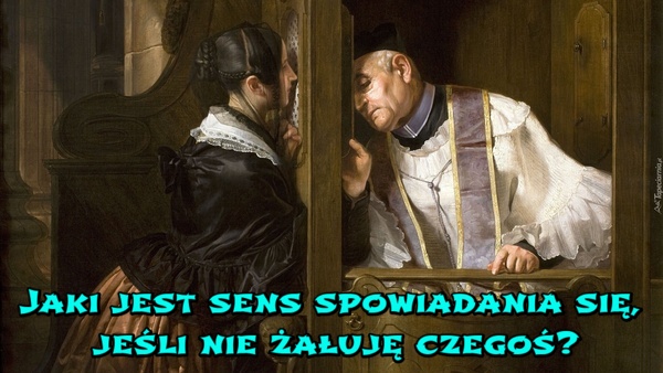 Jaki jest sens spowiadania się, jeśli nie żałuję czegoś
