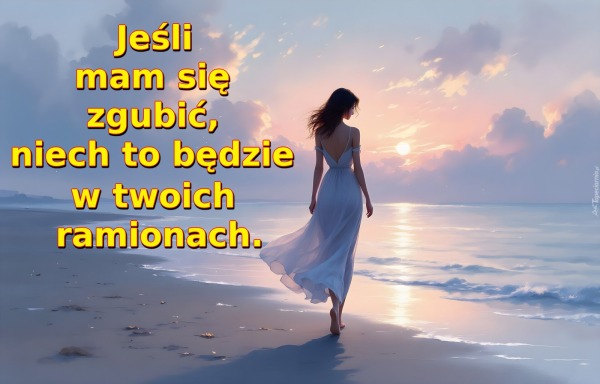 Jeśli mam się zgubić, niech to będzie w twoich ramionach
