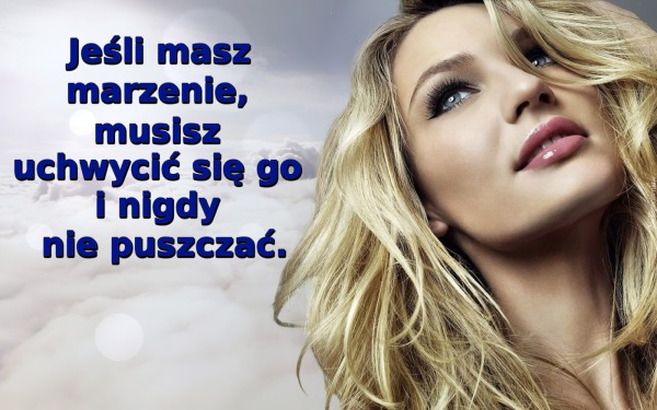 Jeśli masz marzenie, musisz uchwycić się go i nigdy nie puszczać