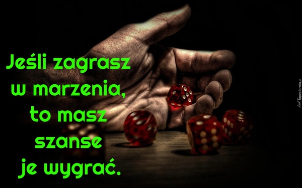 Jeśli zagrasz w marzenia, to masz szanse je wygrać
