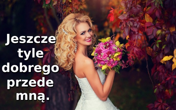 Jeszcze tyle dobrego przede mną