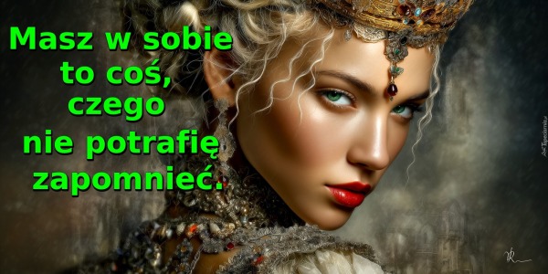 Masz w sobie to coś, czego nie potrafię zapomnieć