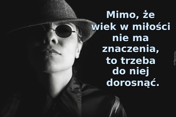 Mimo, że wiek w miłości nie ma znaczenia, to trzeba do niej dorosnąć