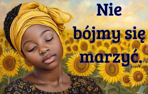 Nie bójmy się marzyć