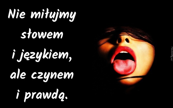 Nie miłujmy słowem i językiem, ale czynem i prawdą