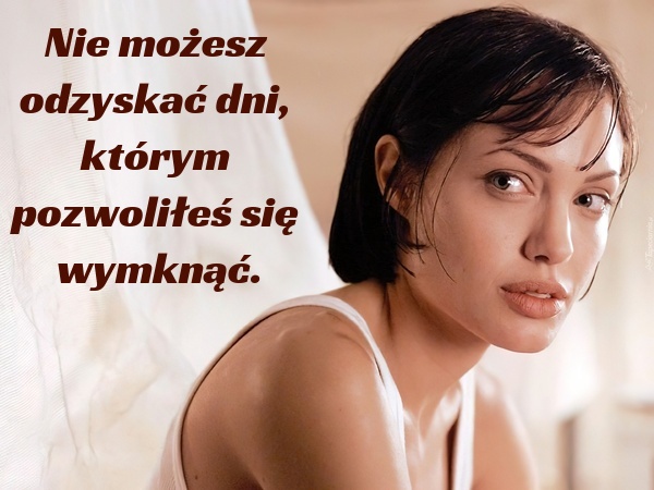 Nie możesz odzyskać dni, którym pozwoliłeś się wymknąć