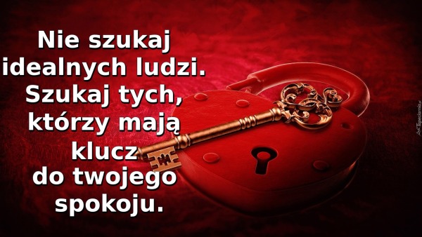 Nie szukaj idealnych ludzi. Szukaj tych, którzy mają klucz do twojego spokoju