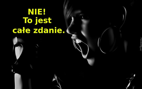 NIE! To jest całe zdanie