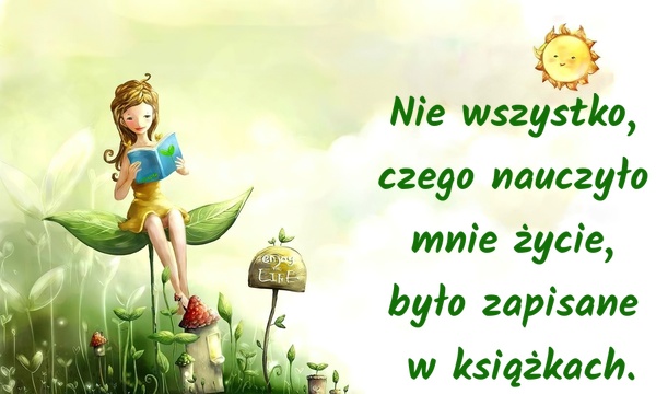 Nie wszystko, czego nauczyło mnie życie, było zapisane w książkach