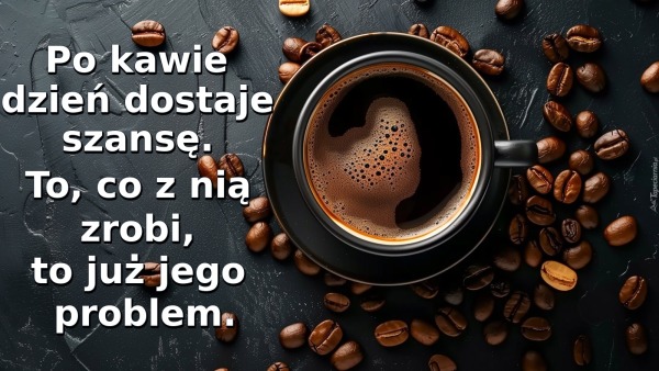 Po kawie dzień dostaje szansę. To, co z nią zrobi, to już jego problem