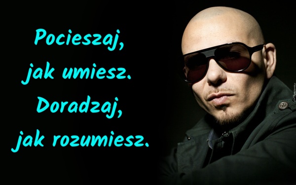 Pocieszaj, jak umiesz. Doradzaj, jak rozumiesz