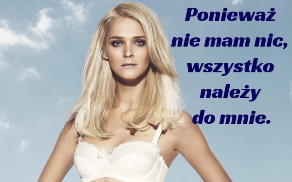 Ponieważ nie mam nic, wszystko należy do mnie