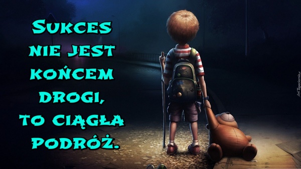 Sukces nie jest końcem drogi, to ciągła podróż