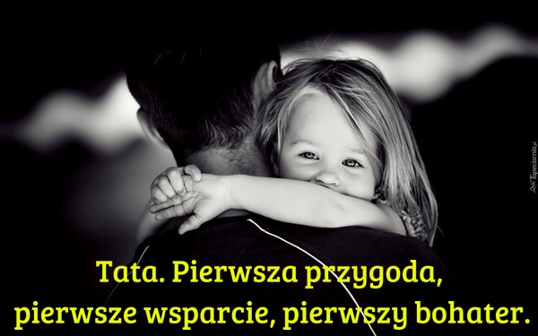 Tata. Pierwsza przygoda, pierwsze wsparcie, pierwszy bohater