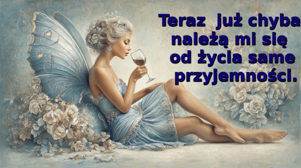 Teraz już chyba należą mi się od życia same przyjemności