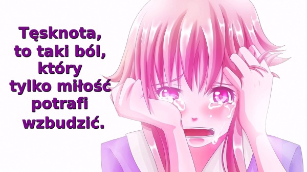 Tęsknota, to taki ból, który tylko miłość potrafi wzbudzić