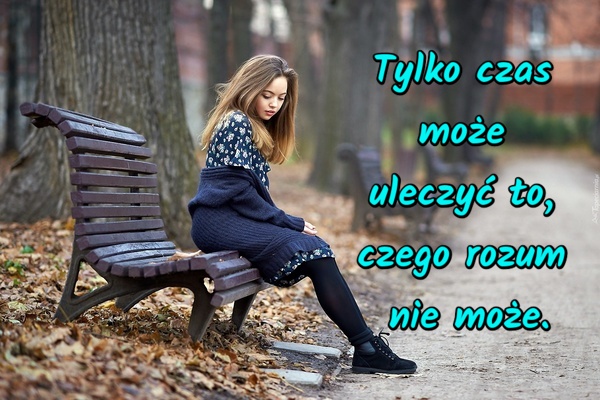Tylko czas może uleczyć to, czego rozum nie może
