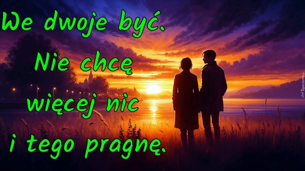 We dwoje być. Nie chcę więcej nic i tego pragnę