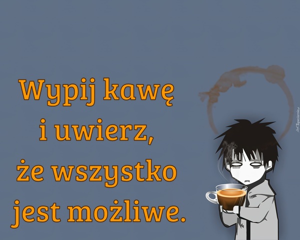 Wypij kawę i uwierz, że wszystko jest możliwe
