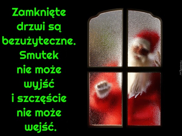 Zamknięte drzwi są bezużyteczne. Smutek nie może wyjść i szczęście nie może wejść