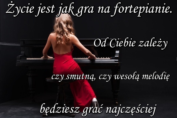 Każda kobieta to fortepian, tylko trzeba umieć grać