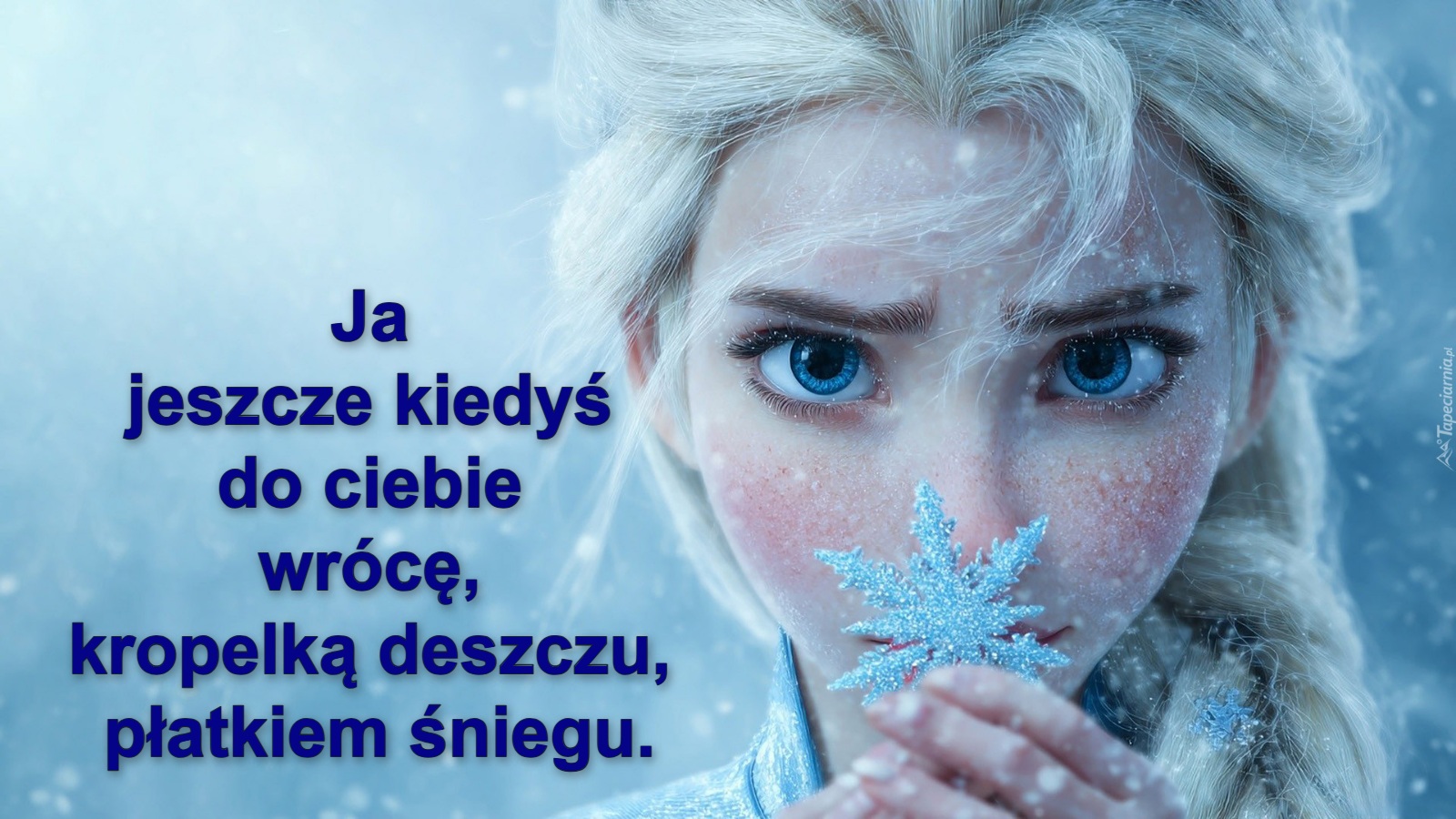 Ja 
jeszcze kiedyś 
do ciebie 
wrócę, 
kropelką deszczu, 
płatkiem śniegu.