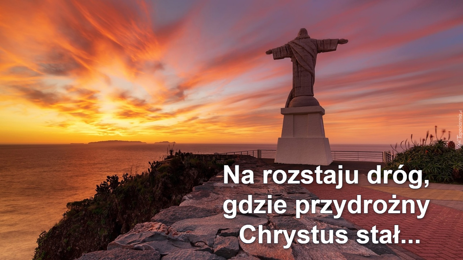 Na rozstaju dróg, 
gdzie przydrożny 
Chrystus stał...