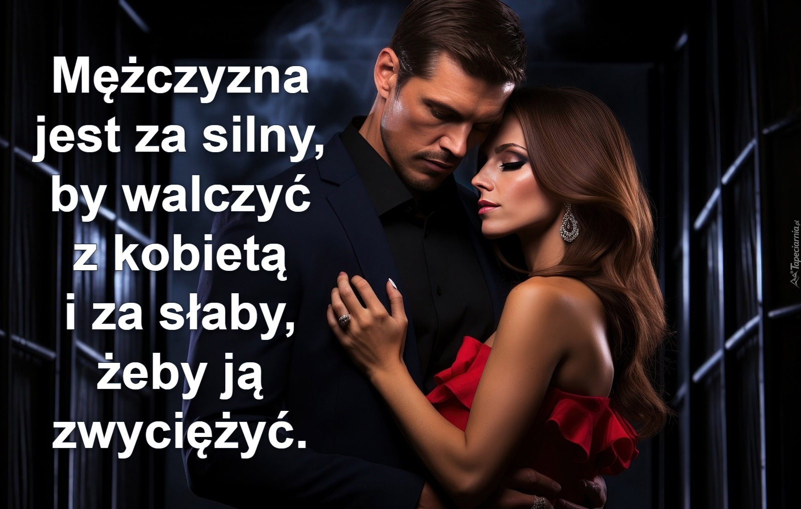 Mężczyzna 
jest za silny, 
by walczyć 
z kobietą 
i za słaby, 
żeby ją 
zwyciężyć.