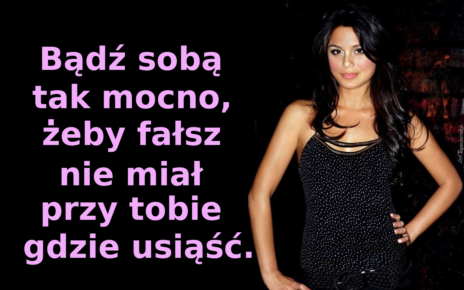 Bądź sobą tak mocno, żeby fałsz nie miał przy tobie gdzie usiąść