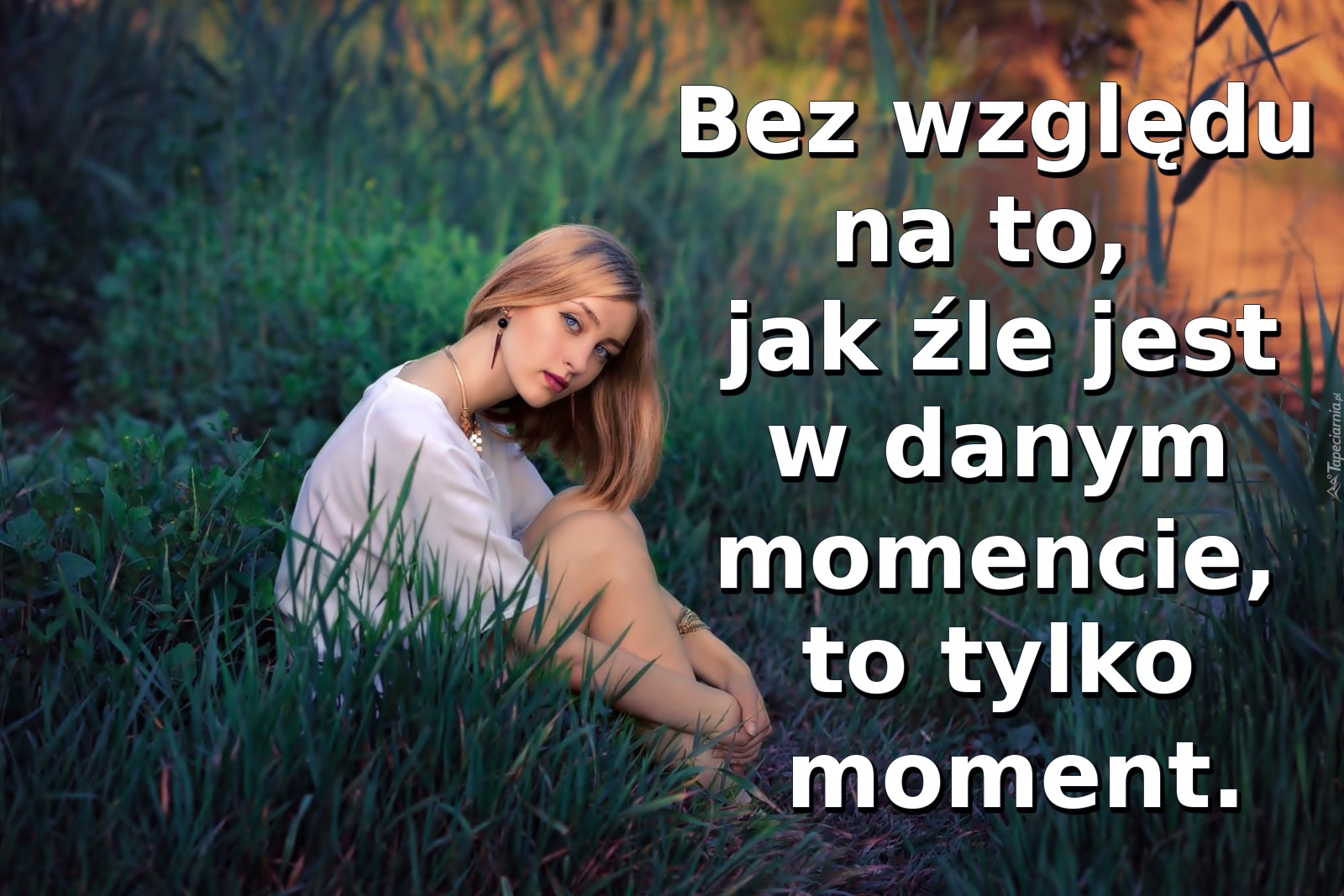 Bez względu na to, jak źle jest w danym momencie, to tylko moment