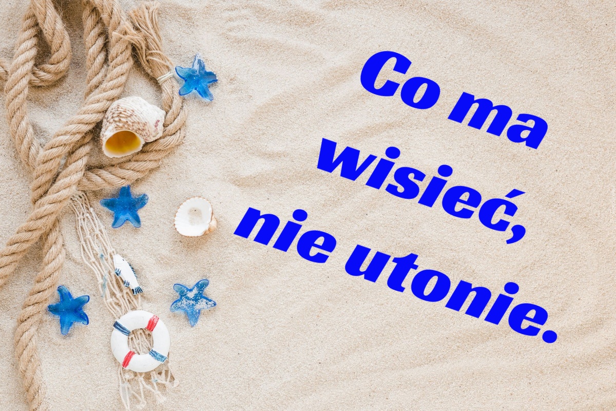 Co ma wisieć, nie