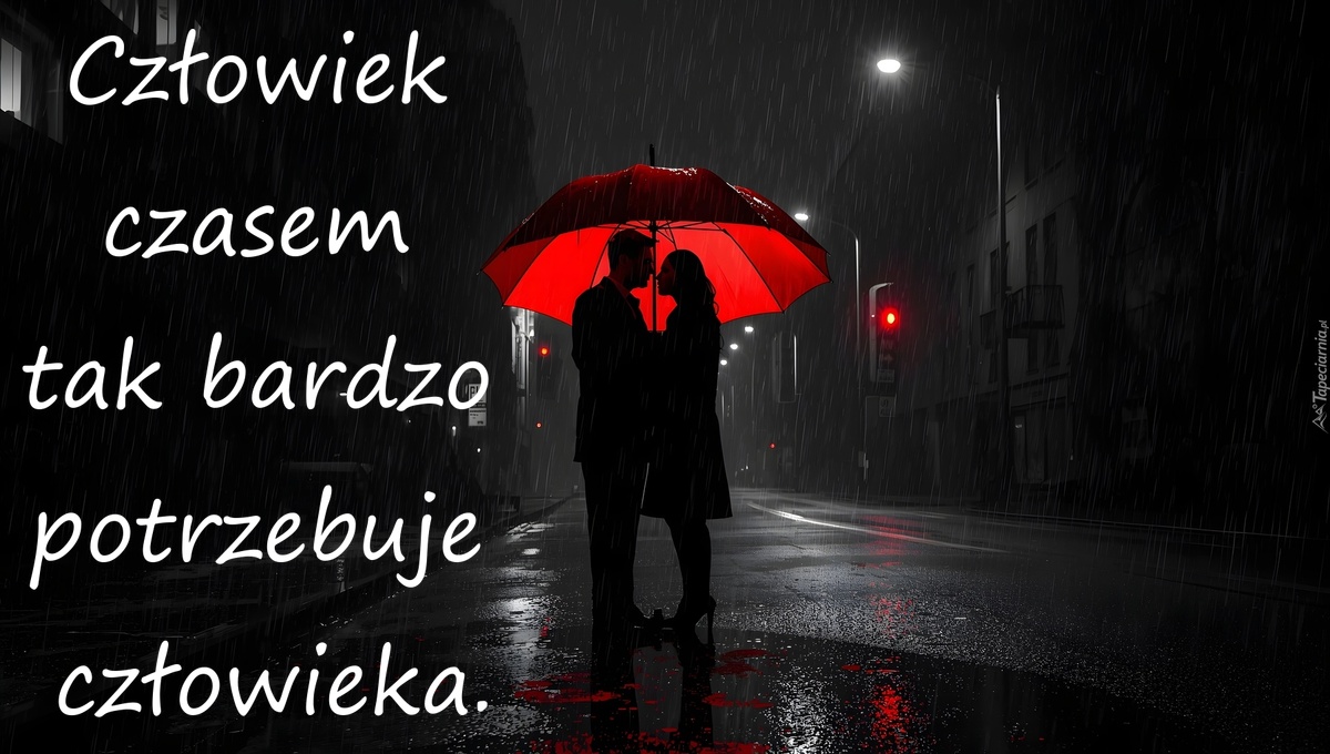 Człowiek czasem tak bardzo potrzebuje człowieka