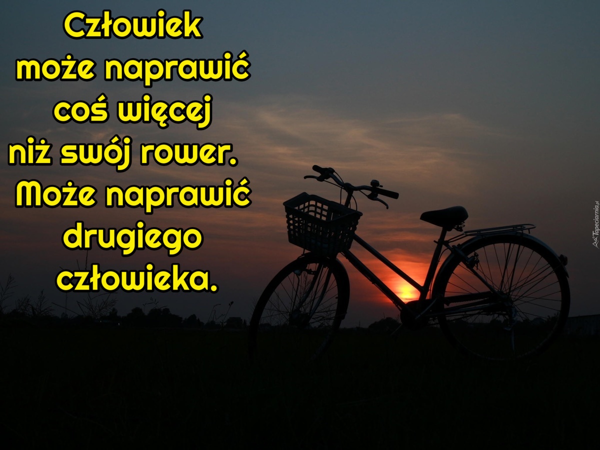 Człowiek może naprawić coś więcej niż swój rower. Może naprawić drugiego człowieka