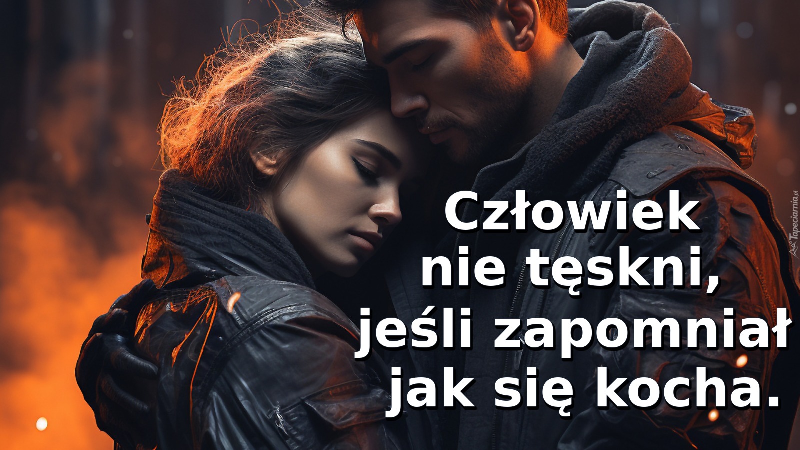 Człowiek nie tęskni, jeśli zapomniał jak się kocha