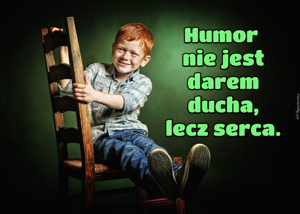 Humor nie jest darem ducha, lecz serca