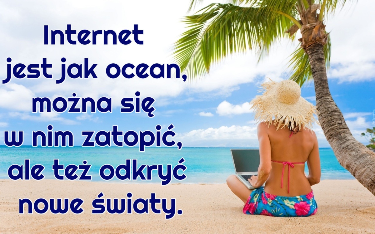 Internet jest jak ocean, można się w nim zatopić, ale też odkryć nowe światy