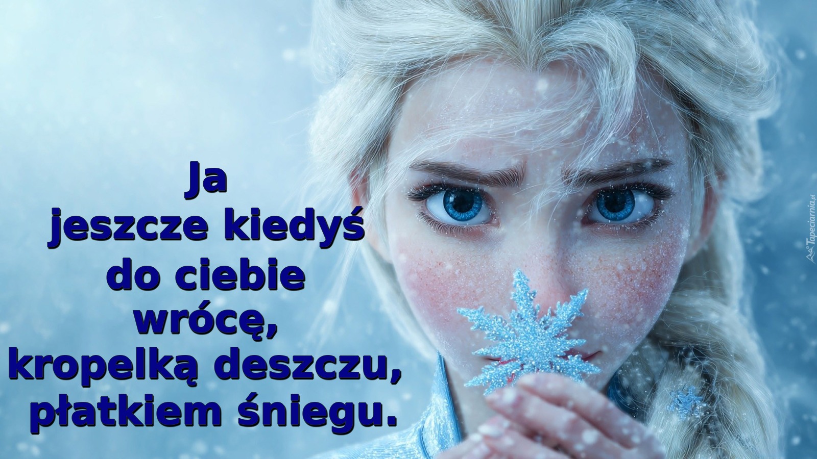 Ja jeszcze kiedyś do ciebie wrócę, kropelką deszczu, płatkiem śniegu