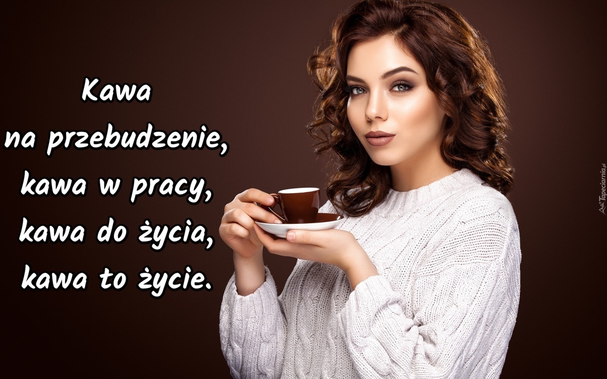 Kawa na przebudzenie, kawa w pracy, kawa do życia, kawa to życie