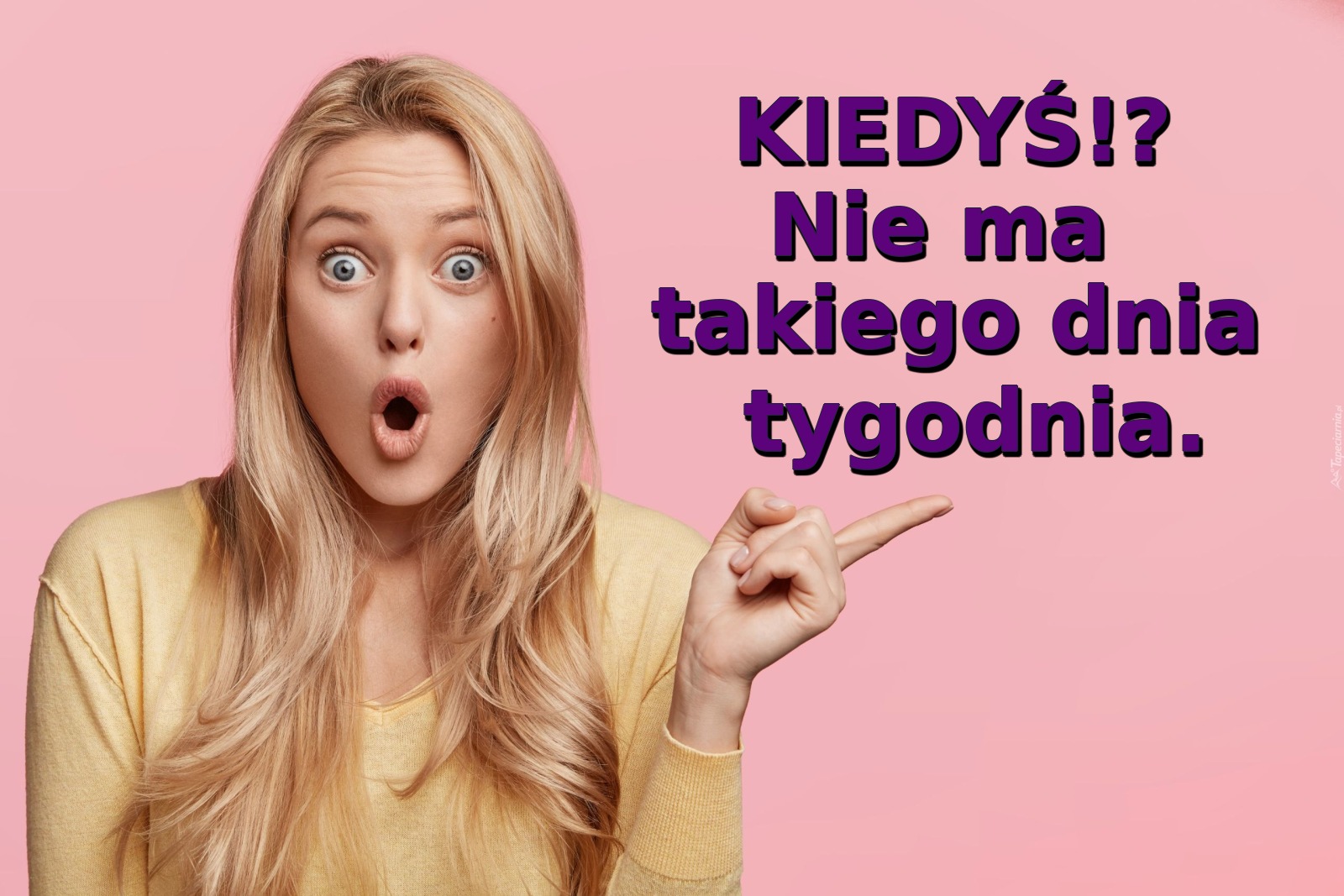 KIEDYŚ!? Nie ma takiego dnia tygodnia