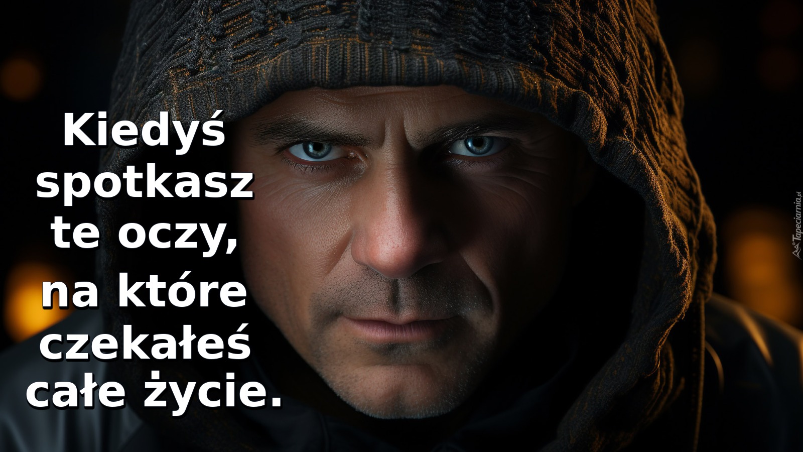 Kiedyś spotkasz te oczy, na które czekałeś całe życie
