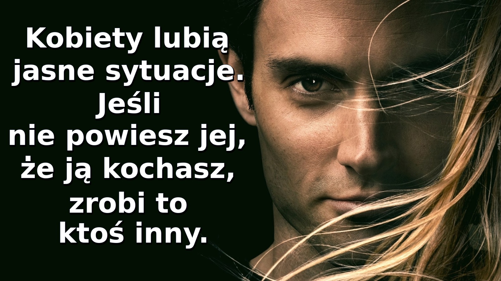 Kobiety lubią jasne sytuacje. Jeśli nie powiesz jej, że ją kochasz, zrobi to ktoś inny