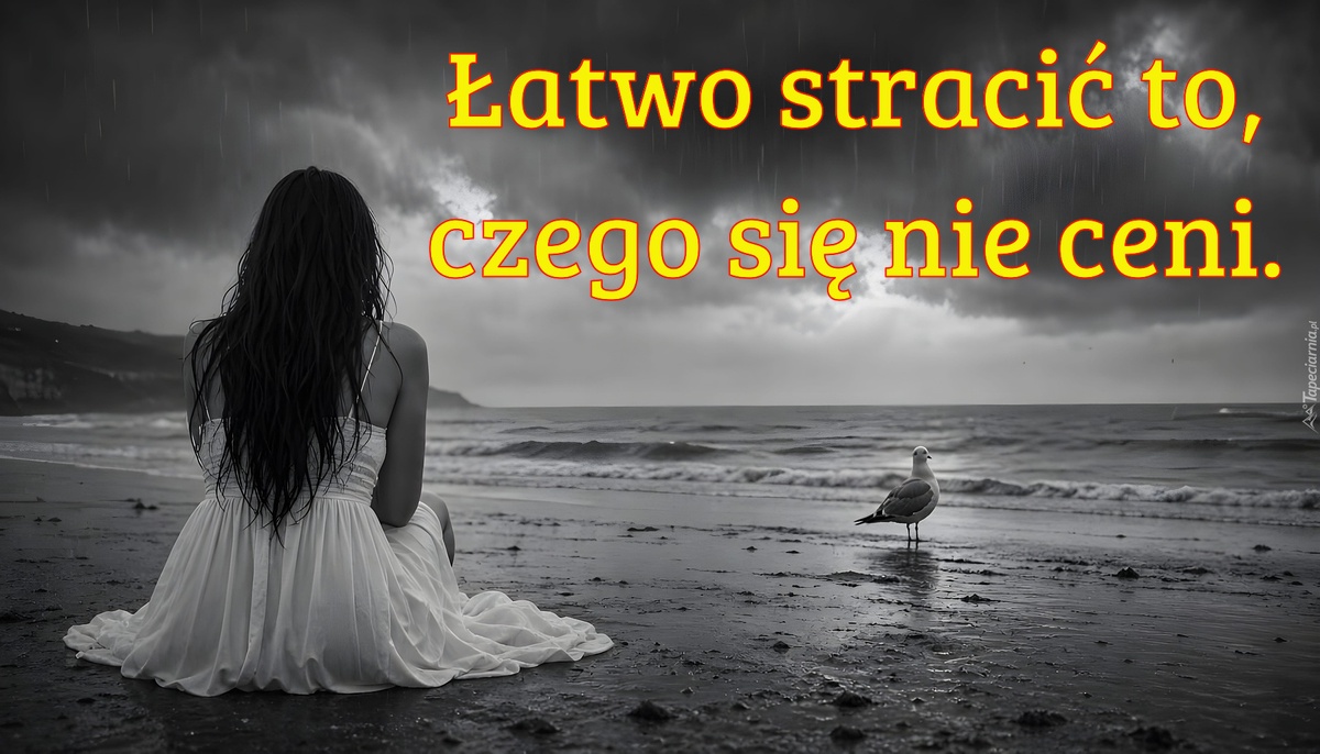 Łatwo stracić to, czego się nie ceni