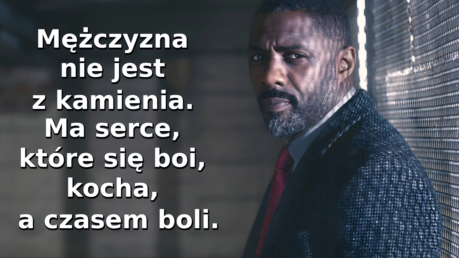 Mężczyzna nie jest z kamienia. Ma serce, które się boi, kocha, a czasem boli