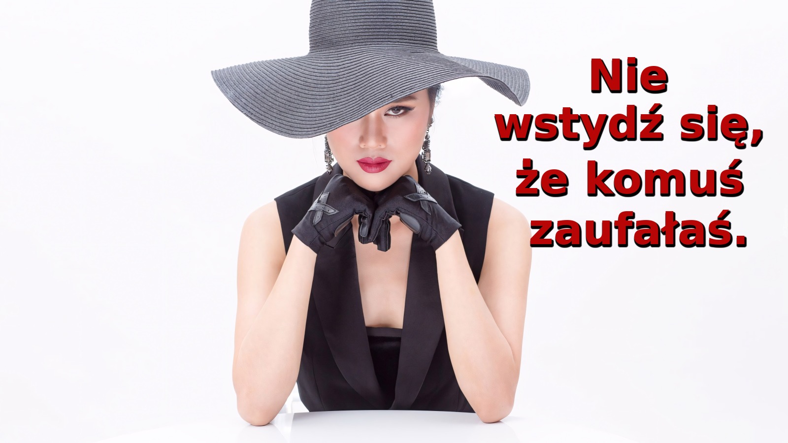 Nie wstydź się, że komuś zaufałaś