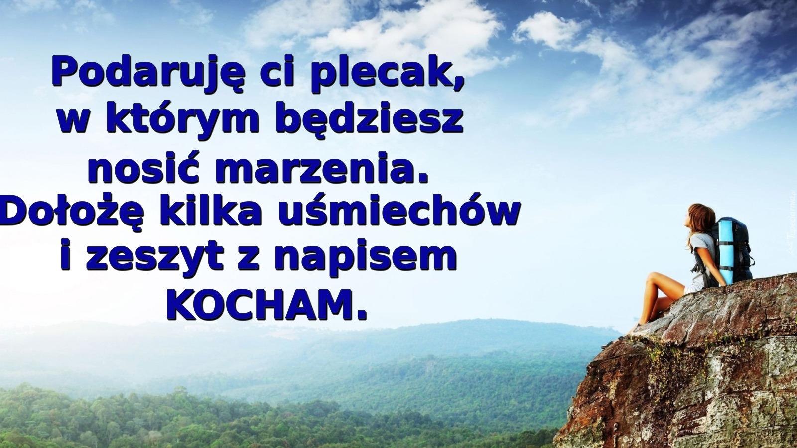 Podaruję ci plecak, w którym będziesz nosić marzenia. Dołożę kilka uśmiechów i zeszyt z napisem KOCHAM