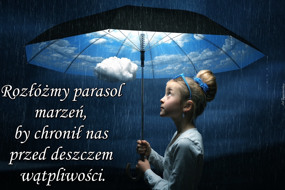 Rozłóżmy parasol marzeń, by chronił nas przed deszczem wątpliwości